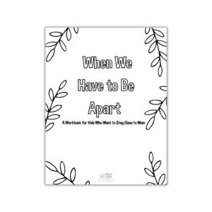 ( Digital Download) When We Have to Be Apart- A Workbook for Kids Who Want to Stay Close to Mom.